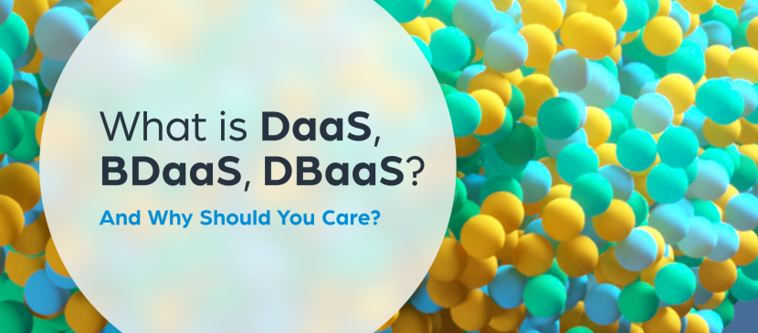 What is DaaS, BDaaS, DBaaS? And Why Should You Care?