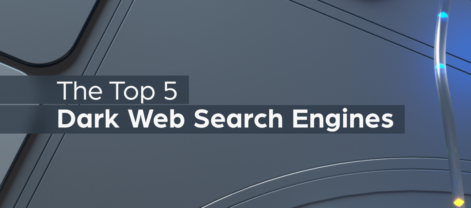 The Top 5 Dark Web Search Engines Webz.io