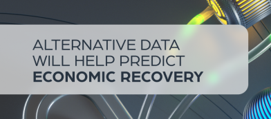 Alternative Data Will Help Predict Economic Recovery