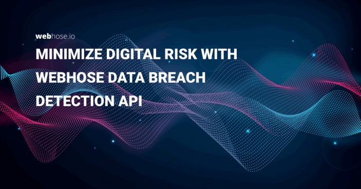 Minimize Digital Risk with Webz.io Data Breach Detection API