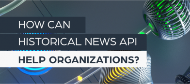 How Can a Historical News API Help Organizations?