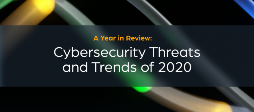 A Year in Review: Cybersecurity Threats and Trends of 2020
