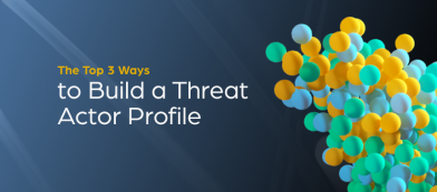 The Top 3 Ways to Build a Threat Actor Profile