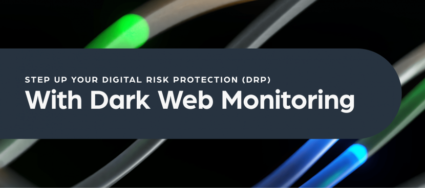 Step Up Your Digital Risk Protection (DRP) with Dark Web Monitoring