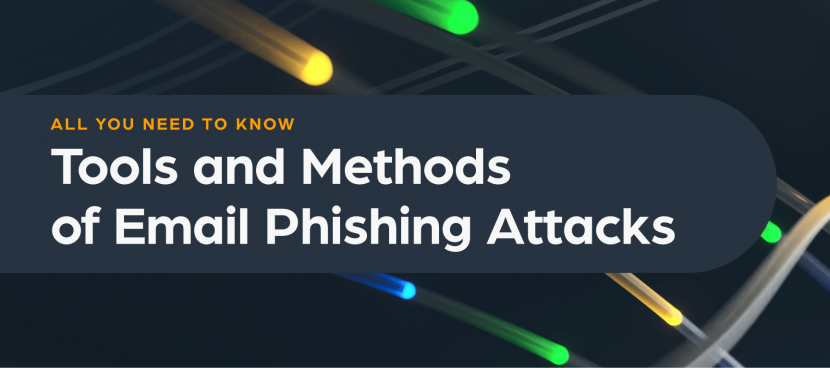 All You Need to Know About Tools and Methods of Email Phishing Attacks