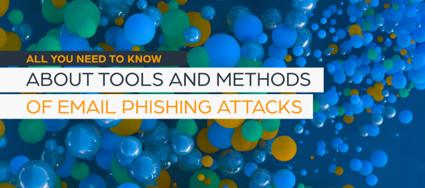 All You Need to Know About Tools and Methods of Email Phishing Attacks